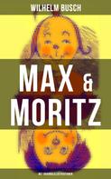 Wilhelm Busch: Max & Moritz (Mit Originalillustrationen) 