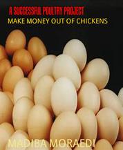A SUCCESSFUL POULTRY PROJECT - MAKE MONEY OUT OF CHICKENS