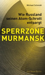 SPERRZONE MURMANSK - Wie Russland seinen Atom-Schrott entsorgt