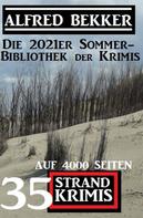 Alfred Bekker: Die 2021er Sommer-Bibliothek der Krimis: 35 Alfred Bekker Strand Krimis auf 4000 Seiten 