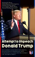 Federal Bureau of Investigation: Attempt to Impeach Donald Trump - Declassified Government Documents, Investigation of Russian Election Interference & Legislative Procedures for the Impeachment 