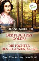 Roland Mueller: Der Fluch des Goldes & Die Töchter des Pflanzenjägers ★★★