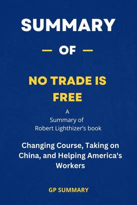 Summary of No Trade Is Free by Robert Lighthizer