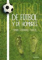 Manuel Rodríguez García: De fútbol y de hombres 