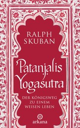 Patanjalis Yogasutra - Der Königsweg zu einem weisen Leben