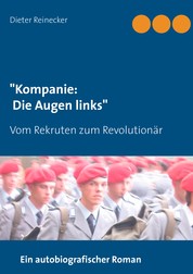 "Kompanie: Die Augen links" - Vom Rekruten zum Revolutionär