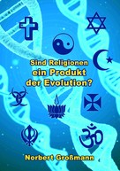 Norbert Großmann: Sind Religionen ein Produkt der Evolution? 