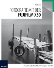 Fotografie mit der Fujifilm X30 - Reduktion auf das Wesentliche, mehr Fotoapparat geht nicht!