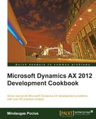 Mindaugas Pocius: Microsoft Dynamics AX 2012 Development Cookbook 