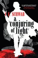 V.E. Schwab: A Conjuring of Light 