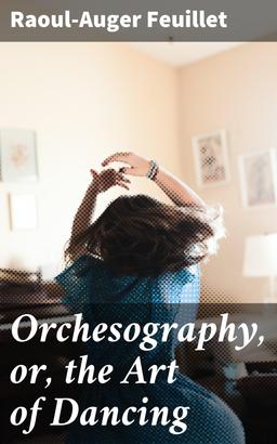 Orchesography, or, the Art of Dancing