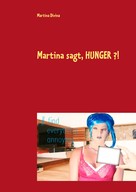Martina Divina: Martina sagt, HUNGER ?! 