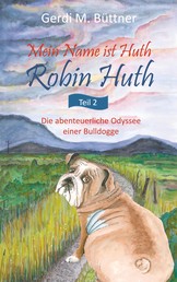 Mein Name ist Huth, Robin Huth - Teil 2 / Die abenteuerliche Odyssee einer Bulldogge