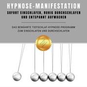 Hypnose-Manifestation: Bewährte Hypnose zum Einschlafen und Durchschlafen - Das bewährte Tiefschlaf-Hypnose-Programm zum Einschlafen und Durchschlafen