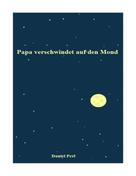 Daniel Perl: Papa verschwindet auf den Mond 