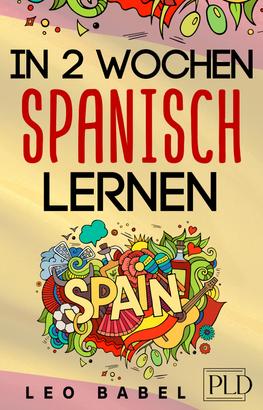 In 2 Wochen Spanisch lernen - Spanisch für Anfänger