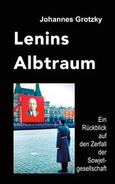 Lenins Albtraum - Ein Rückblick auf den Zerfall der Sowjetgesellschaft
