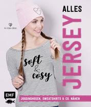 Alles Jersey - Soft and cosy - Jogginghosen, Sweatshirts & Co. nähen – Mit Schnittmusterbogen