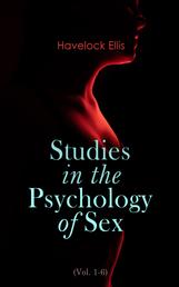 Studies in the Psychology of Sex (Vol. 1-6) - The Evolution of Modesty, the Phenomena of Sexual Periodicity and Auto-Erotism (Complete Edition)