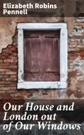 Elizabeth Robins Pennell: Our House and London out of Our Windows 