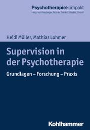 Supervision in der Psychotherapie - Grundlagen - Forschung - Praxis