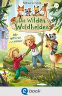 Andrea Schütze: Die wilden Waldhelden. Wir gehören zusammen! ★★★★★
