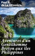 Paul P. de La Gironière: Aventures d'un Gentilhomme Breton aux îles Philippines 