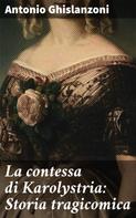 Antonio Ghislanzoni: La contessa di Karolystria: Storia tragicomica 