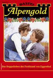 Alpengold 335 - Heimatroman - Das Doppelleben des Ferdinand von Eggenthal