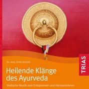 Heilende Klänge des Ayurveda - Hörbuch - Vedische Musik zum Entspannen und Harmonisieren
