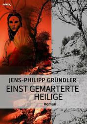 EINST GEMARTERTE HEILIGE - Ein philosophischer Science-Fiction-Roman