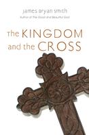 James Bryan Smith: The Kingdom and the Cross 