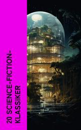 20 Science-Fiction-Klassiker - Die Zeitmaschine, Die Insel des Dr. Moreau, 20 000 Meilen unter'm Meer, Von der Erde zum Mond, Das Geschlecht der Zukunft