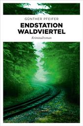 Endstation Waldviertel - Kriminalroman