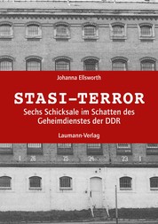 Stasi-Terror - Sechs Schicksale im Schatten der Stasi