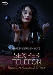 SEX PER TELEFON - Erotische Kurzgeschichten