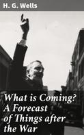 H. G. Wells: What is Coming? A Forecast of Things after the War 