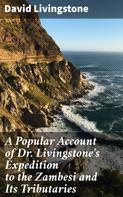 David Livingstone: A Popular Account of Dr. Livingstone's Expedition to the Zambesi and Its Tributaries 