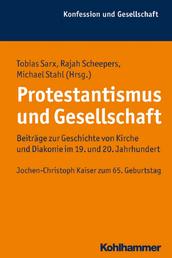 Protestantismus und Gesellschaft - Beiträge zur Geschichte von Kirche und Diakonie im 19. und 20. Jahrhundert. Jochen-Christoph Kaiser zum 65. Geburtstag