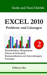 Excel 2010. Probleme und Lösungen. Band 2 - Datenbanken, Diagramme, Schutz & Sicherheit, Kommunikation mit Anwendungen, Sonstiges
