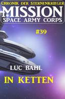 Luc Bahl: Mission Space Army Corps 39: In Ketten: Chronik der Sternenkrieger ★★★★