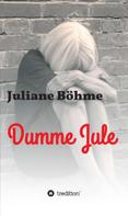 Juliane Böhme: Dumme Jule 