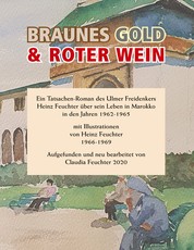 Braunes Gold & Roter Wein - Ein Tatsachen-Roman des Ulmer Freidenkers Heinz Feuchter über sein Leben in Marokko