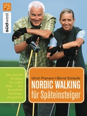 Nordic Walking für Späteinsteiger - Praktische Übungen für einen leichten Einstieg in jedem Alter