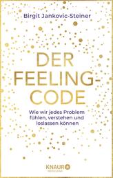 Der Feeling-Code - Wie wir jedes Problem fühlen, verstehen und loslassen können