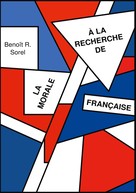 Benoît R. Sorel: A la recherche de la morale francaise 