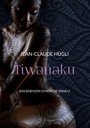 Tiwanaku - Das Babylon-Syndrom, Band 2