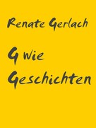 Renate Gerlach: G wie Geschichten 