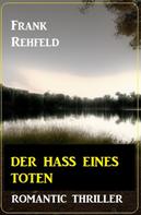 Frank Rehfeld: Der Hass eines Toten: Romantic Thriller 