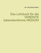 Bodo Köhler: Das Lehrbuch für die VEREINTE lebenskonforme MEDIZIN 